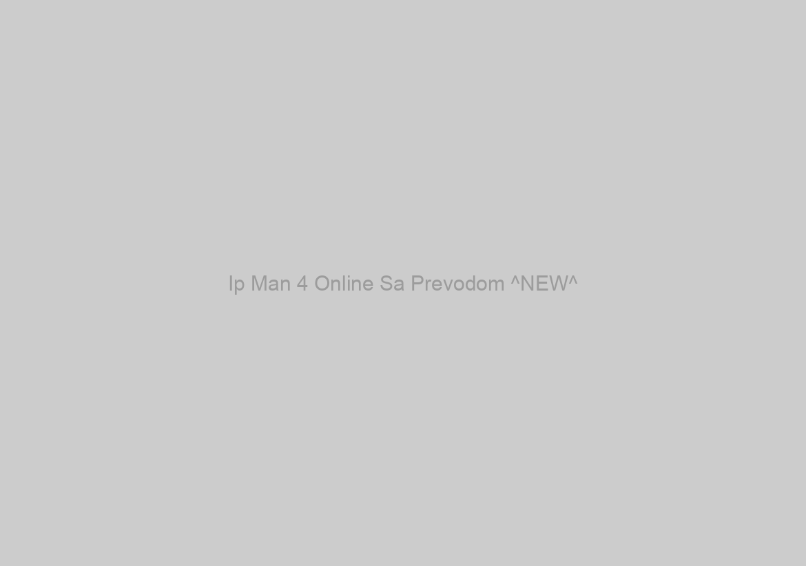 Ip Man 4 Online Sa Prevodom ^NEW^